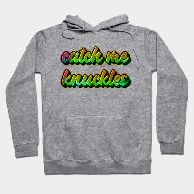 Catch me knuckles Hoodie by Printorzo